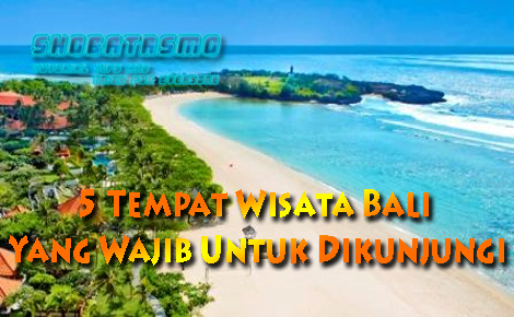 Tempat Wisata Bali Yang Wajib Untuk Dikunjungi