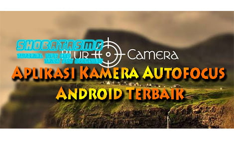 Aplikasi Kamera Autofocus Android Terbaik
