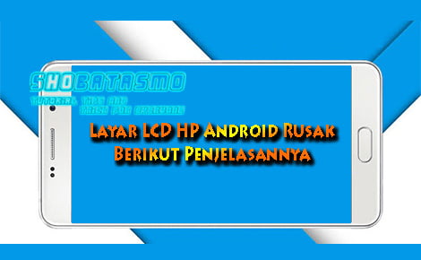 Penyebab Layar LCD HP Android Rusak