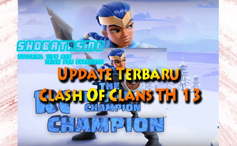 Update Terbaru Clash Of Clans TH 13