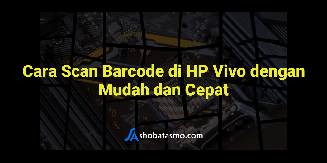 Cara Scan Barcode Di HP Vivo Dengan Mudah Dan Cepat