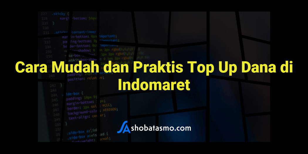 Cara Mudah Dan Praktis Top Up Dana Di Indomaret