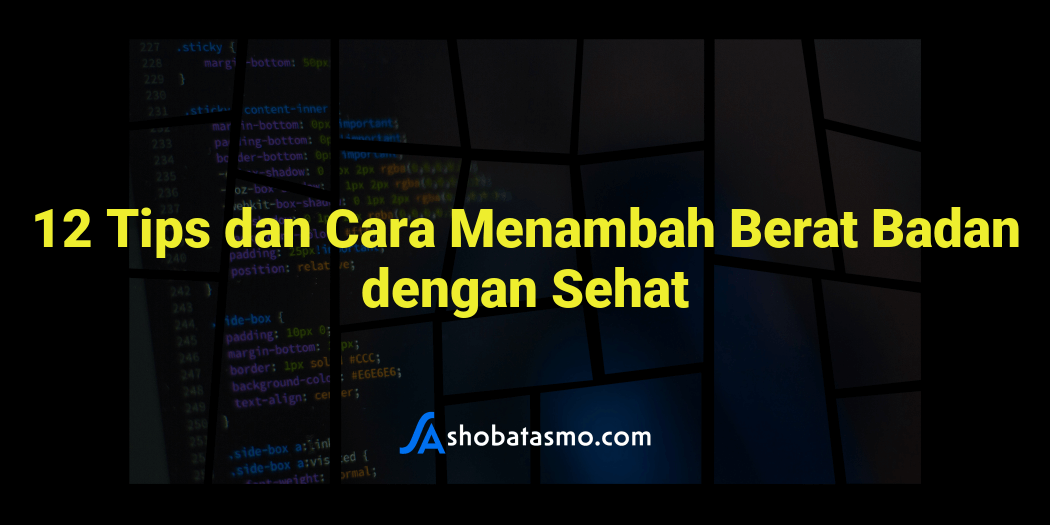 12 Tips Dan Cara Menambah Berat Badan Dengan Sehat