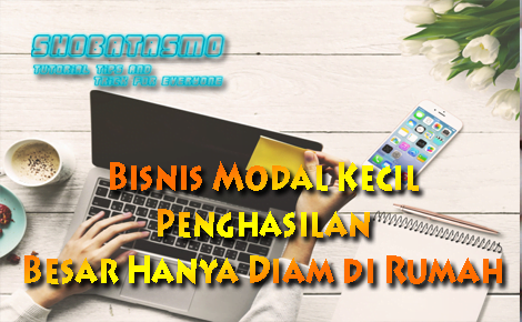 Bisnis Modal Kecil Penghasilan Besar Hanya Diam Di Rumah