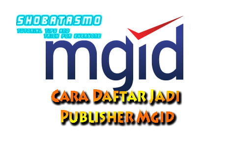 Cara Daftar Jadi Publisher Mgid, Blogger Pemula Wajib Coba Ini