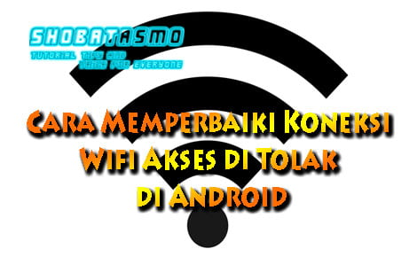 Memperbaiki Koneksi Wifi Akses di Tolak di Android