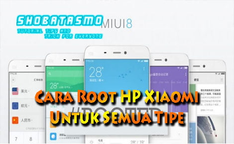 Cara Root HP Xiaomi Untuk Semua Tipe 