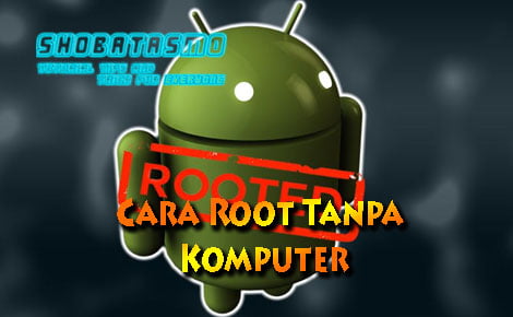 Cara Root Tanpa Komputer