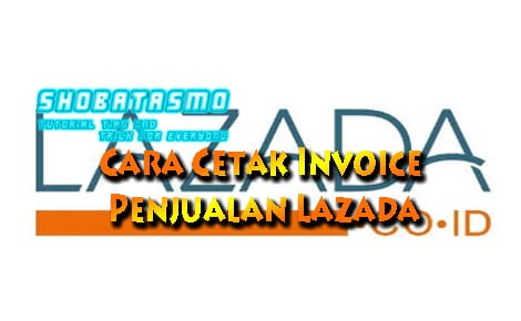 Cara Cetak Invoice Penjualan Lazada