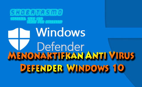 Menonaktifkan Anti Virus Bawaan Windows Defender Windows 10
