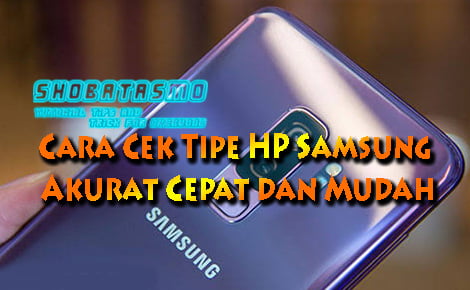 Cek Tipe HP Samsung Akurat