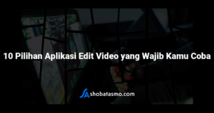 10 Pilihan Aplikasi Edit Video yang Wajib Kamu Coba