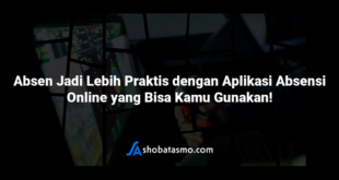 Absen Jadi Lebih Praktis dengan Aplikasi Absensi Online yang Bisa Kamu Gunakan!