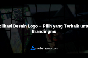 Aplikasi Desain Logo – Pilih yang Terbaik untuk Brandingmu