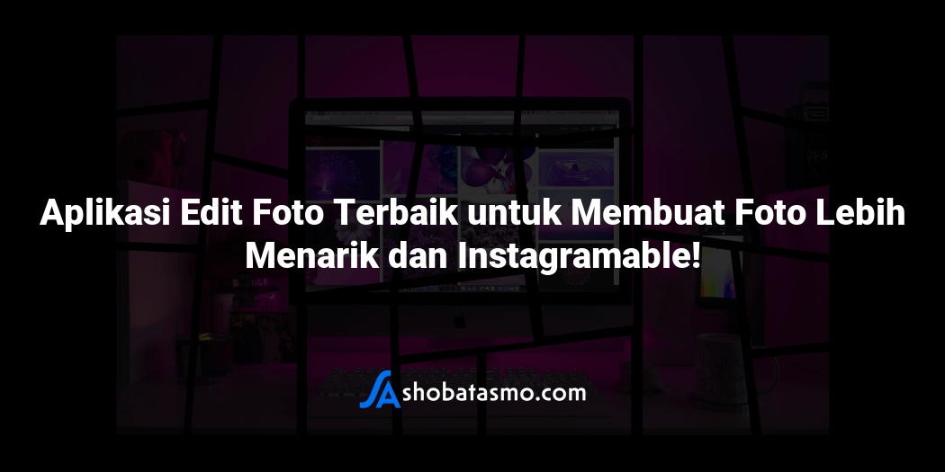 Aplikasi Edit Foto Terbaik Untuk Membuat Foto Lebih Menarik Dan Instagramable 0796