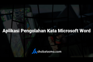 Aplikasi Pengolahan Kata Microsoft Word
