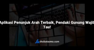 Aplikasi Penunjuk Arah Terbaik, Pendaki Gunung Wajib Tau!