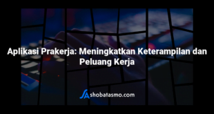 Aplikasi Prakerja: Meningkatkan Keterampilan dan Peluang Kerja