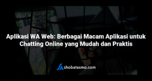 Aplikasi WA Web: Berbagai Macam Aplikasi untuk Chatting Online yang Mudah dan Praktis