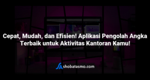 Cepat, Mudah, dan Efisien! Aplikasi Pengolah Angka Terbaik untuk Aktivitas Kantoran Kamu!