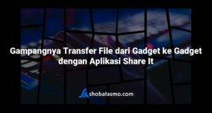 Gampangnya Transfer File dari Gadget ke Gadget dengan Aplikasi Share It