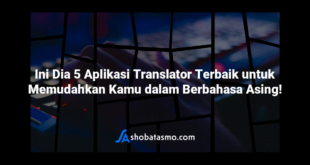 Ini Dia 5 Aplikasi Translator Terbaik untuk Memudahkan Kamu dalam Berbahasa Asing!