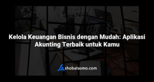 Kelola Keuangan Bisnis dengan Mudah: Aplikasi Akunting Terbaik untuk Kamu
