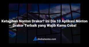 Ketagihan Nonton Drakor? Ini Dia 10 Aplikasi Nonton Drakor Terbaik yang Wajib Kamu Coba!