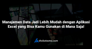 Manajemen Data Jadi Lebih Mudah dengan Aplikasi Excel yang Bisa Kamu Gunakan di Mana Saja!