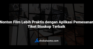 Nonton Film Lebih Praktis dengan Aplikasi Pemesanan Tiket Bioskop Terbaik