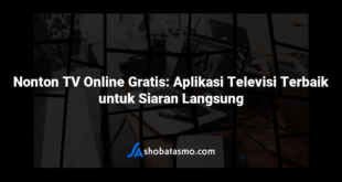 Nonton TV Online Gratis: Aplikasi Televisi Terbaik untuk Siaran Langsung