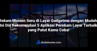 Rekam Momen Seru di Layar Gadgetmu dengan Mudah! Ini Dia Rekomendasi 5 Aplikasi Perekam Layar Terbaik yang Patut Kamu Coba!