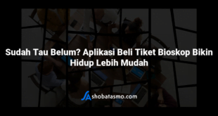 Sudah Tau Belum? Aplikasi Beli Tiket Bioskop Bikin Hidup Lebih Mudah