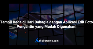 Tampil Beda di Hari Bahagia dengan Aplikasi Edit Foto Pengantin yang Mudah Digunakan!