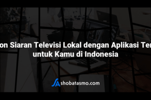 Tonton Siaran Televisi Lokal dengan Aplikasi Terbaik untuk Kamu di Indonesia