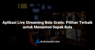 Aplikasi Live Streaming Bola Gratis: Pilihan Terbaik untuk Menonton Sepak Bola