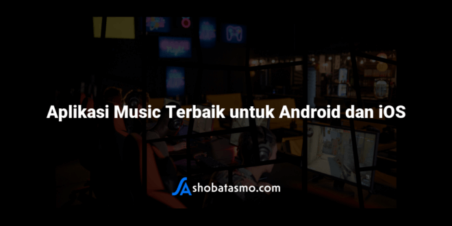 Aplikasi Music Terbaik untuk Android dan iOS