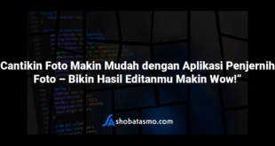 Cantikin Foto Makin Mudah dengan Aplikasi Penjernih Foto – Bikin Hasil Editanmu Makin Wow!”