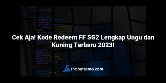 Cek Aja! Kode Redeem FF SG2 Lengkap Ungu dan Kuning Terbaru 2023!