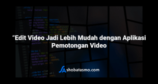 “Edit Video Jadi Lebih Mudah dengan Aplikasi Pemotongan Video