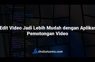 “Edit Video Jadi Lebih Mudah dengan Aplikasi Pemotongan Video