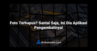 Foto Terhapus? Santai Saja, Ini Dia Aplikasi Pengembalinya!