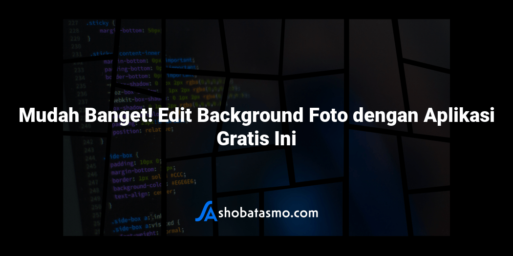Mudah Banget! Edit Background Foto dengan Aplikasi Gratis Ini