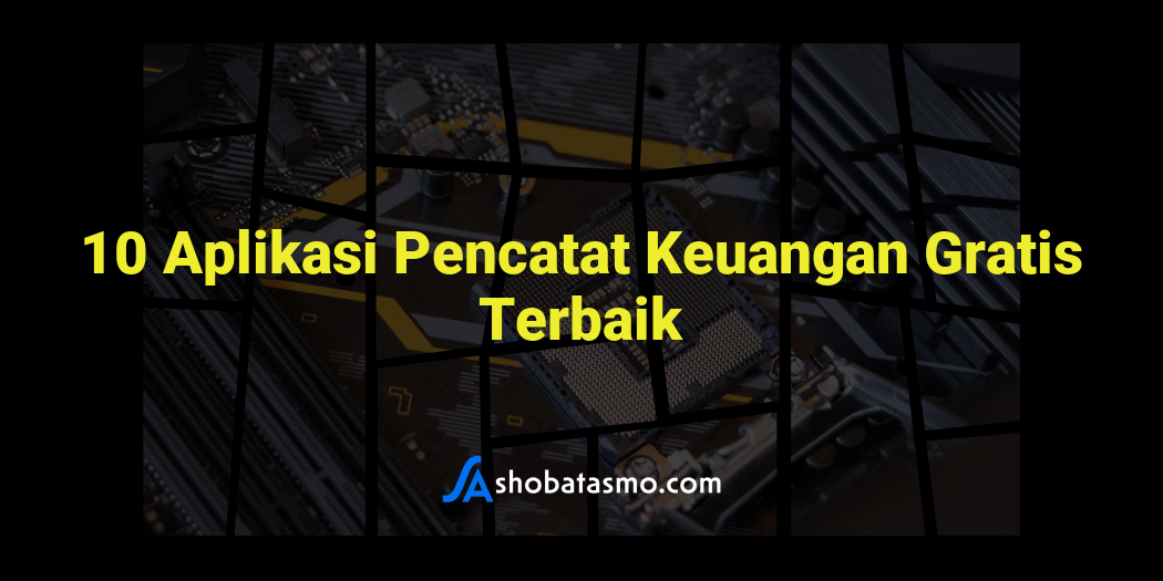 10 Aplikasi Pencatat Keuangan Gratis Terbaik