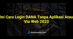 Ini Cara Login DANA Tanpa Aplikasi Atau Via Web 2023