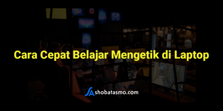 Cara Cepat Belajar Mengetik Di Laptop