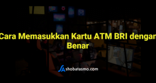 Cara Memasukkan Kartu ATM BRI dengan Benar