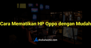 Cara Mematikan HP Oppo dengan Mudah