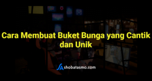 Cara Membuat Buket Bunga yang Cantik dan Unik