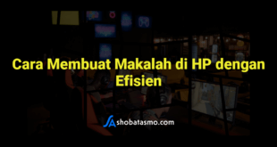 Cara Membuat Makalah di HP dengan Efisien